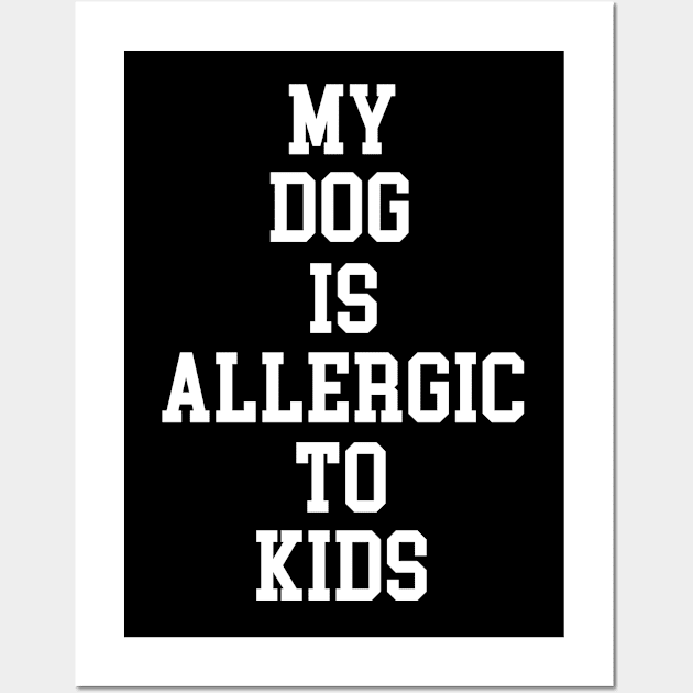 MY DOG IS ALLERGIC TO KIDS Wall Art by My Dog Is Cutest